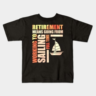 Retirement Means Going From Working To Sailing Kids T-Shirt